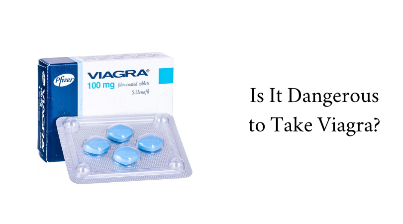 Is It Dangerous to Take Viagra_